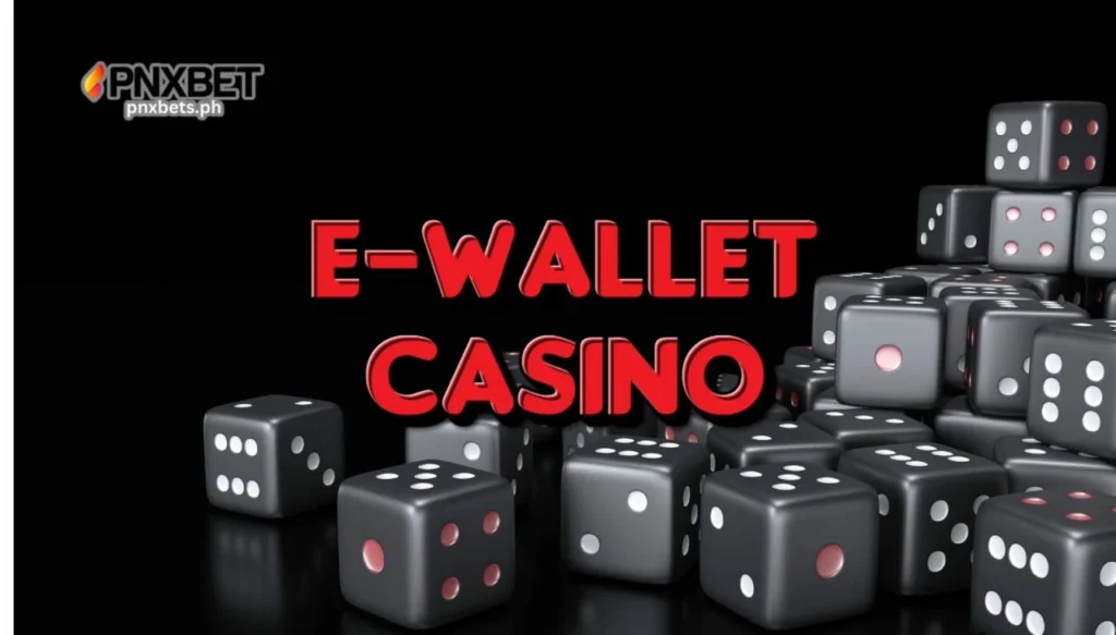 PNXBET E-Wallet Casino Guide para sa Players